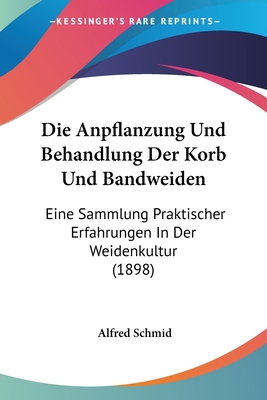 Die Anpflanzung Und Behandlung Der Korb Und Ban... [German] 1161065415 Book Cover