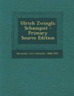 Ulrich Zwingli; Schauspiel - Primary Source Edi... [German] 1295061619 Book Cover