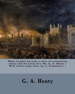 When London burned; a story of restoration time... 1979578001 Book Cover