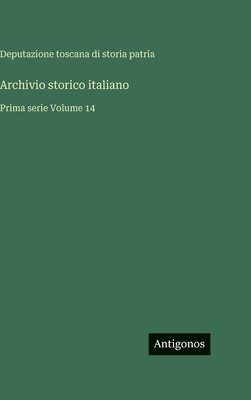 Archivio storico italiano: Prima serie Volume 14 [Italian] 3386597920 Book Cover