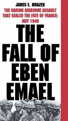 The Fall of Eben Emael: The Daring Airborne Ass... 0891416641 Book Cover