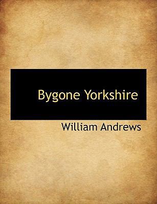 Bygone Yorkshire 1140190377 Book Cover