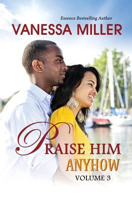 Praise Him Anyhow-Volume 3 1502729881 Book Cover