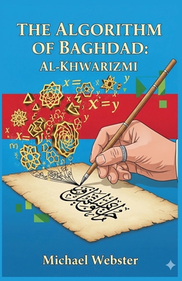 The Algorithm of Baghdad: Al-Khwarizmi B0GKPQYQKH Book Cover