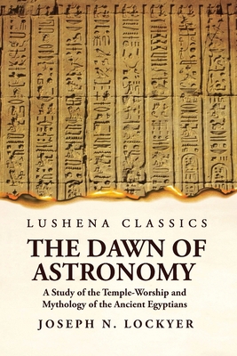 The Dawn of Astronomy A Study of the Temple-Wor... 1639236155 Book Cover