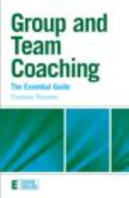 Group and Team Coaching: The Essential Guide 0415472288 Book Cover