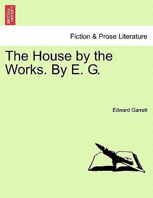 The House by the Works. by E. G. 1241234647 Book Cover