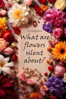 What are flowers silent about? B0CJDBL4Z9 Book Cover