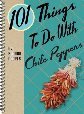 101 Things to Do with Chile Peppers 1423644336 Book Cover