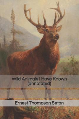 Wild Animals I Have Known (annotated) 151927016X Book Cover