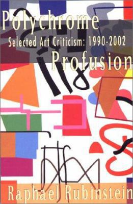 Polychrome Profusion: Selected Art Criticism 19... 1889097640 Book Cover