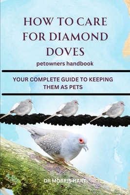 How to Care for Diamond Doves: Your Complete Gu... B0D66MHBGR Book Cover