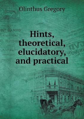 Hints, theoretical, elucidatory, and practical 5518625480 Book Cover
