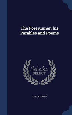 The Forerunner, his Parables and Poems 1340201747 Book Cover