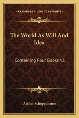 The World As Will And Idea: Containing Four Boo... 1162923598 Book Cover