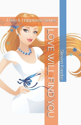Love Will Find You: Love & Happiness Series B0DWX4MNF4 Book Cover