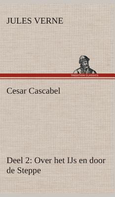Cesar Cascabel, Deel 2 Over het IJs en door de ... [Dutch] 3849542726 Book Cover