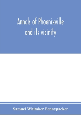 Annals of Phoenixville and its vicinity: from t... 9353974755 Book Cover