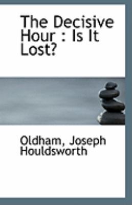 The Decisive Hour: Is It Lost? 1113232587 Book Cover