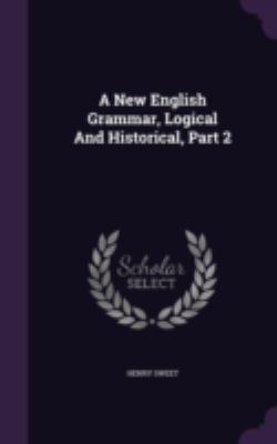 A New English Grammar, Logical And Historical, ... 1340916274 Book Cover