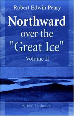 Northward over the "Great Ice": A Narrative of ... 054396759X Book Cover