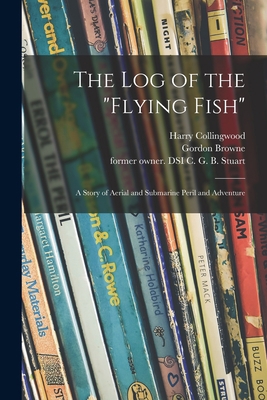 The Log of the "Flying Fish": a Story of Aerial... 1014308585 Book Cover
