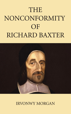 The Nonconformity of Richard Baxter 1532630557 Book Cover