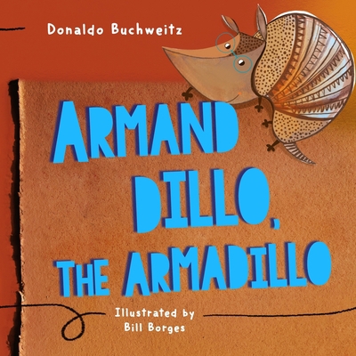 Armand Dillo the Armadillo 1949868818 Book Cover