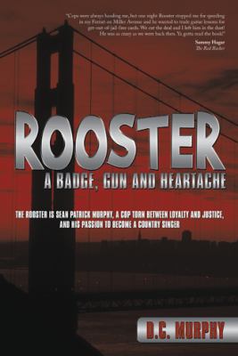 Rooster: A Badge, Gun and Heartache 1481708759 Book Cover
