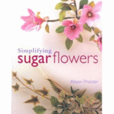 Simplifying Sugar Flowers 0952584816 Book Cover