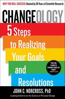 Changeology: 5 Steps to Realizing Your Goals an... 1451657617 Book Cover