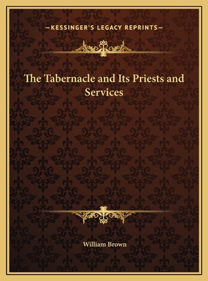 The Tabernacle and Its Priests and Services 1169731821 Book Cover