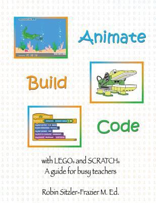 Animate-Build-Code with LEGO(R) and SCRATCH(c):... 1514239248 Book Cover