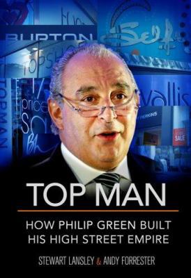 Top Man: How Philip Green Built His High Street... 1845131002 Book Cover