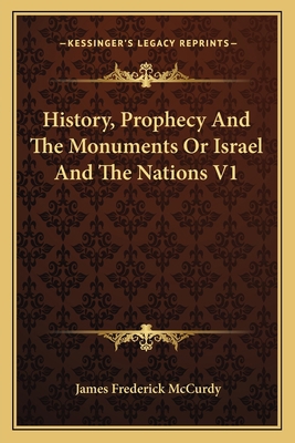 History, Prophecy And The Monuments Or Israel A... 1162989742 Book Cover