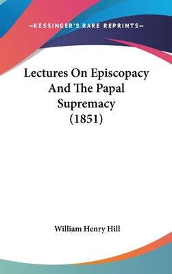 Lectures On Episcopacy And The Papal Supremacy ... 1104162709 Book Cover