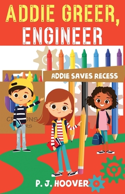 Addie Greer, Engineer: Addie Saves Recess 194971733X Book Cover