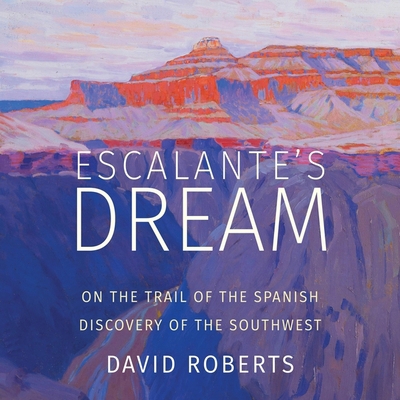 Escalante's Dream: On the Trail of the Spanish ... 1665126574 Book Cover