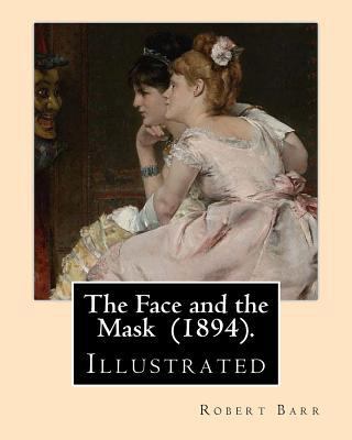 The Face and the Mask (1894). By: Robert Barr: ... 1717337570 Book Cover
