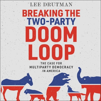 Breaking the Two-Party Doom Loop: The Case for ... 1665176822 Book Cover