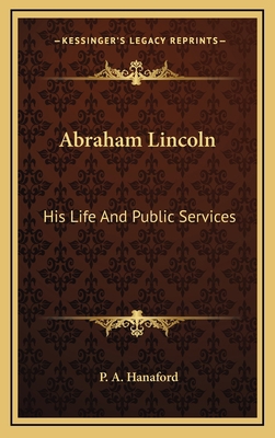 Abraham Lincoln: His Life and Public Services 1163734306 Book Cover