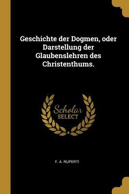 Geschichte der Dogmen, oder Darstellung der Gla... [German] 1011344211 Book Cover