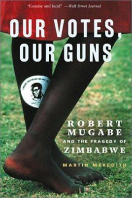 Our Votes, Our Guns: Robert Mugabe And The Trag... 158648186X Book Cover