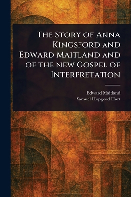 The Story of Anna Kingsford and Edward Maitland... 1023313065 Book Cover