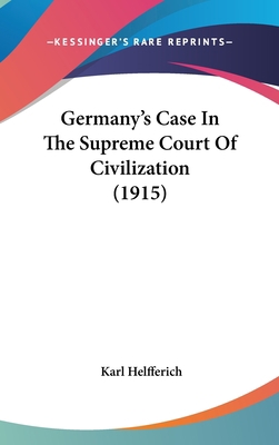 Germany's Case in the Supreme Court of Civiliza... 1162222123 Book Cover