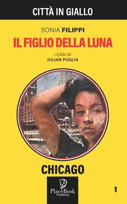 IL FIGLIO DELLA LUNA - Chicago 1 [Italian] B09HNQR2Y3 Book Cover