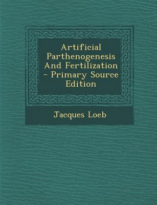 Artificial Parthenogenesis and Fertilization - ... 1293066362 Book Cover