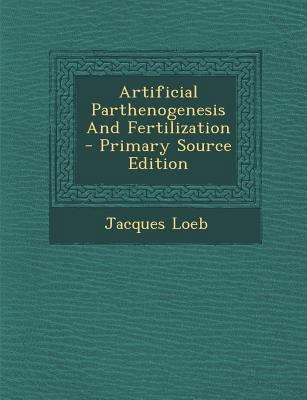 Artificial Parthenogenesis and Fertilization - ... 1293066362 Book Cover