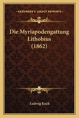 Die Myriapodengattung Lithobius (1862) [German] 1168349699 Book Cover