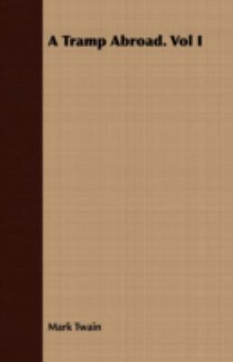 A Tramp Abroad. Vol I 1443704164 Book Cover